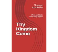 Thy Kingdom Come: When God Calls the Hiding Mighty