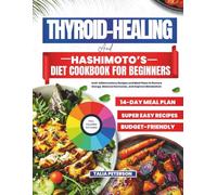 Thyroid-Healing and Hashimoto’s Diet Cookbook for beginners: Anti-Inflammatory Recipes and Meal Plans to Restore Energy, Balance Hormones, and Improve Metabolism