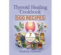 Thyroid Healing Cookbook: A Complete Nutritional Guide to Heal Hashimoto’s Hypothyroidism and Epstein-Barr Naturally with Anti-Inflammatory Foods Juices and Teas That Support the Thyroid
