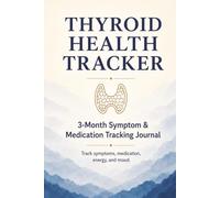 Thyroid Health Tracker: Guided Symptom, Medication, and Wellness Journal: A 3-Month Guided Journal to Track Medications, Symptoms, Energy, and Mood for Clarity, Healing, and Balance