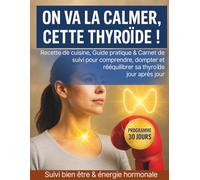 Thyroïde. Recette de cuisine, Guide pratique et carnet de suivi. Dompter et rééquilibrer sa thyroïde. Suivi bien-être & énergie hormonale: Mieux ... suivre son évolution et retrouver l'énergie.