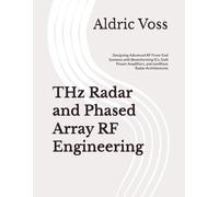 THz Radar and Phased Array RF Engineering: Designing Advanced RF Front-End Systems with Beamforming ICs, GaN Power Amplifiers, and mmWave Radar Architectures