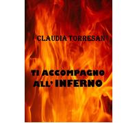 Ti accompagno all’inferno di Claudia Torresan, 2021, Youcanprint