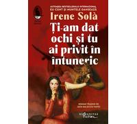 Ti-am dat ochi si tu ai privit in intuneric - Irene Sola, Raftul Denisei, Editie in limba romana