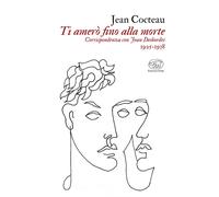 Ti amerò fino alla morte. Corrispondenza con Jean Desbordes 1925-