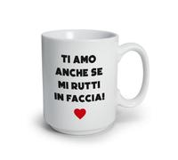 ''Ti amo anche se mi rutti in faccia'' Tazza in Ceramica personalizzata con Scritta Romantica Idea Regalo SanValentino Natale Amore coppia sposi casa nuova