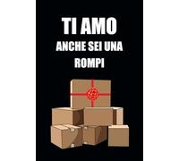 Ti Amo Anche Se Sei Una Rompiscatole: Un Regalo Divertente E Romantico Per La Tua Lei!