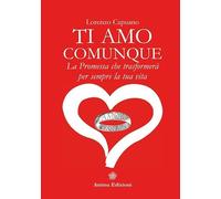 Ti amo comunque. La promessa che trasformerà per sempre la tua vita.