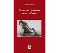 Ti amo con l'attenzione di chi sa il dolore
