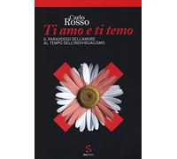 Ti amo e ti temo. Il paradosso dell'amore al tempo dell'individualismo
