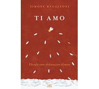 Ti amo. Filosofia come dichiarazione d'amore. Con Contenuto digitale (fornito elettronicamente)