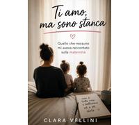 Ti amo, ma sono stanca: La maternità vera, tra amore, stanchezza e il bisogno di ritrovarsi