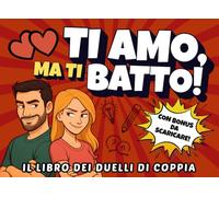 Ti amo, ma ti batto: 50 duelli di coppia per ridere e divertirsi a colpi di matita