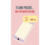 Ti amo perchè... 100 e più motivi per dire ti amo. Libro personalizzabile da regalare a San Valentino.: Regalo unico per la persona che ami. Tieni ... foto, adesivi e le frasi d'amore da dedicare.