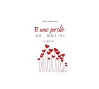 Ti amo perché: 50 motivi validi