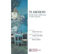 Ti ascolto. Studi sulla sofferenza e sulla ripresa - 2025 - Edizi