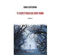 Ti aspettavo da cent'anni