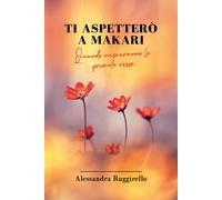 Ti aspetterò a Makari di Alessandra Ruggirello, 2021, Youcanprint