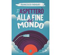 Ti aspetterò alla fine del mondo