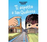 Ti aspetto a San Qualcosa. Ediz. illustrata