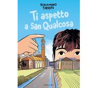 Ti aspetto a San Qualcosa. Ediz. illustrata