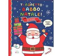 Ti aspetto, Babbo Natale! Ediz. a colori. Con 6 gommine. Con 6 pastelli colorati