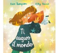 Ti auguro il mondo. Ediz. a colori