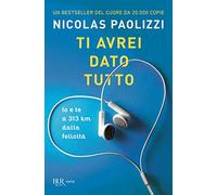 Ti avrei dato tutto. Io e te a 313 km dalla felicità