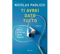 Ti avrei dato tutto. Io e te a 313 km dalla felicità