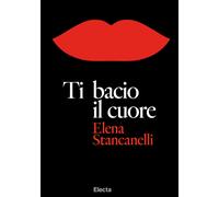 Ti bacio il cuore - Stancanelli Elena
