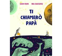 Ti chiamerò papà. Ediz. a colori