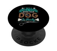 Ti chiamerò quando il tuo cane è pronto toelettatore PopSockets PopGrip Adesivo