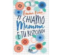 Ti chiamo mamma e tu rispondi