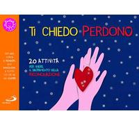 Ti chiedo perdono. 20 attività per vivere il sacramento della riconciliazione