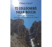 Ti collocherò sulla roccia. Spunti per il cammino spirituale in compagnia dei Padri