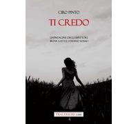 Libri Ciro Pinto - Ti Credo. Un'indagine Degli Ispettori Irene Gatti E Stefano S