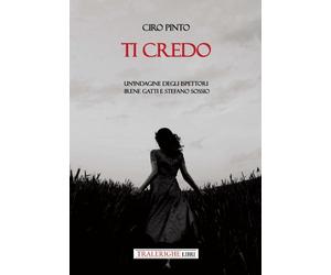 Ti credo. Un'indagine degli ispettori Irene Gatti e Stefano Sossio
