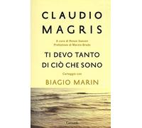Ti devo tanto di ciò che sono. Carteggio con Biagio Marin. Nuova ediz.
