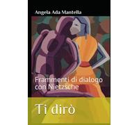 Ti dirò: Frammenti di dialogo con Nietzsche