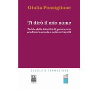 Ti dirò il mio nome. Tutela delle identità di genere non conformi a scuola...