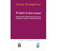 Ti dirò il mio nome. Tutela delle identità di genere non conformi a scuola e nelle università
