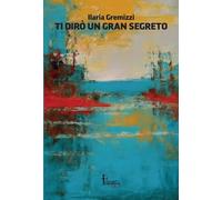 Ti dirò un gran segreto