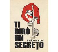 Ti dirò un segreto - Martini Davide