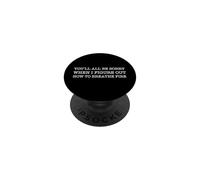 Ti dispiacerà tutti quando capirò come sputare fuoco! PopSockets PopGrip Adesivo