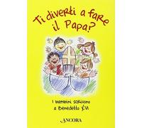 Ti diverti a fare il Papa? I bambini scrivono a Benedetto XVI