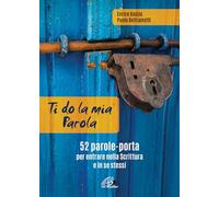Ti do la mia parola. 52 parole-porta per entrare nella Scrittura e in se stessi. Ediz. a colori. Con QR Code