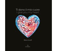 Ti dono il mio cuore. I give you my heart - Cristelli Maria