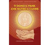 Ti dono il pane che nutre il cuore. Desiderare la Prima Comunione