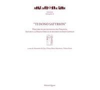 «Ti dono Satyrion». Percorsi di archeologia tra Taranto, Saturo e la Magna Grecia in ricordo di Enzo Lippolis. Nuova ediz.