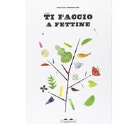 Ti faccio a fettine. Ediz. illustrata